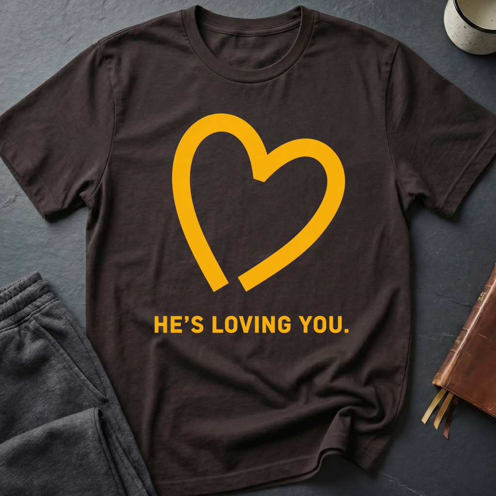 He's Loving You T-Shirt